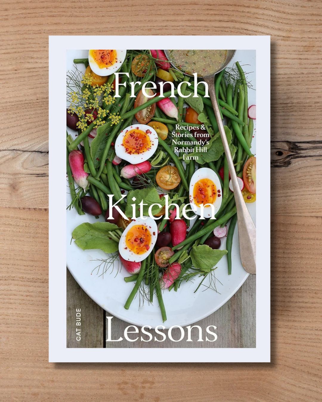 French Kitchen Lessons: Recipes & Stories from Normandy's Rabbit Hill Farm