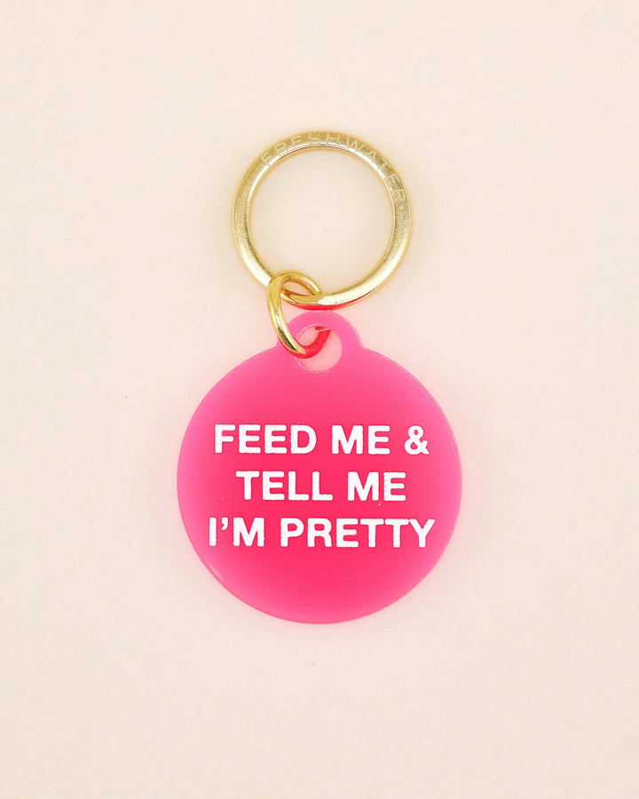 Feed Me & Tell Me I'm Pretty Pet Tag