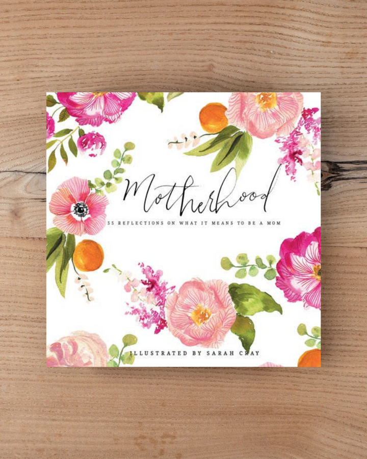 Motherhood: 55 Reflections on What It Means to be a Mom